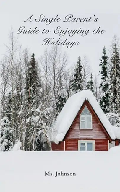 A Single Parent's Guide to Enjoying the Holidays by Johnson