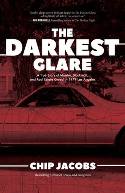 The Darkest Glare: A True Story of Murder, Blackmail, and Real Estate Greed in 1979 Los Angeles by Chip Jacobs