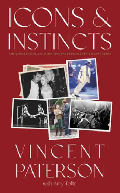 Icons and Instincts: Dancing, Divas & Directing and Choreographing Entertainment's Biggest Stars by Vincent Paterson