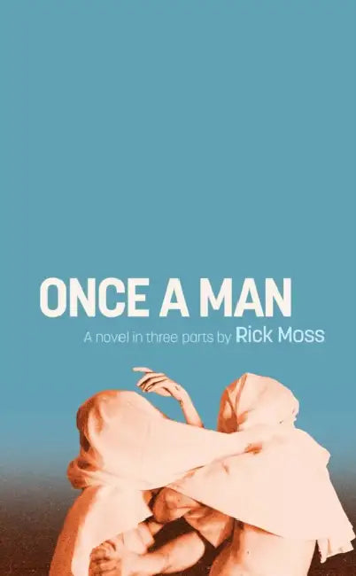 Once a Man by Rick Moss