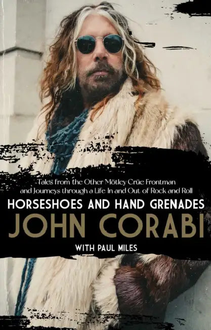 Horseshoes and Hand Grenades: Tales from the Other Mötley Crüe Frontman and Journeys Through a Life in and Out of Rock and Roll by Corabi, Miles