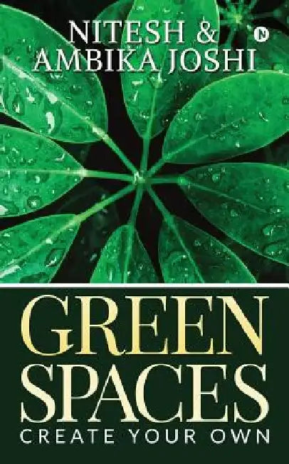 Green Spaces: Create Your Own by Ambika Joshi