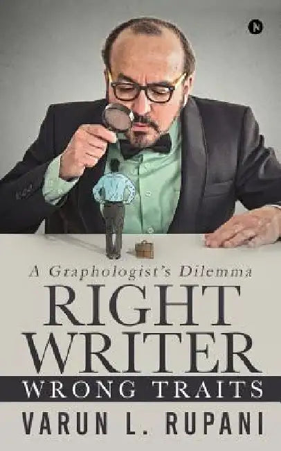 Right Writer, Wrong Traits: A Graphologist's Dilemma by Varun L. Rupani