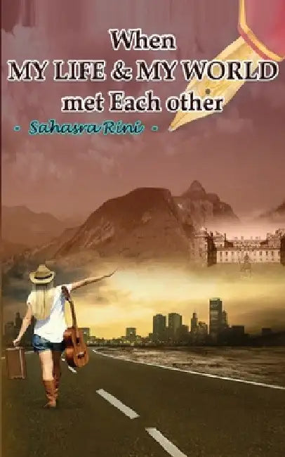 When MY LIFE & MY WORLD met Each other by Sahasra Rini