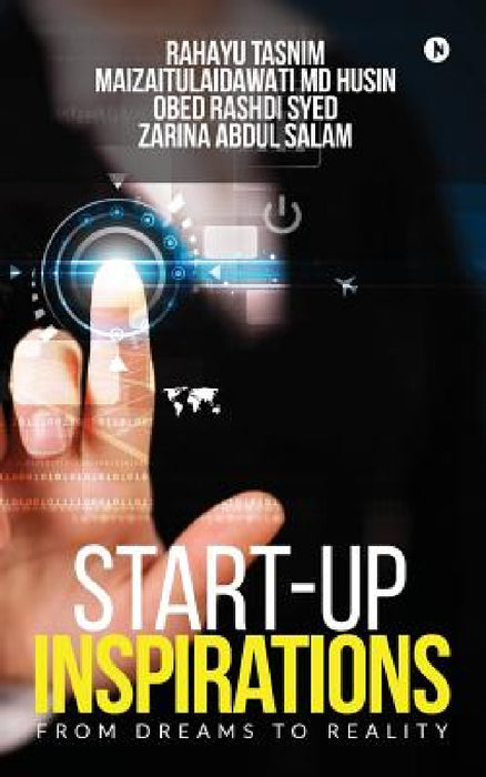 Start-up Inspirations: From Dreams to Reality by Rahayu Tasnim, Maizaitulaidawati MD Husin, Zarina Abdul Salam Obed Rashdi Syed