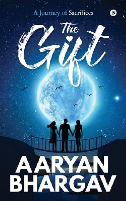 The Gift: A Journey of Sacrifices by Aaryan Bhargav