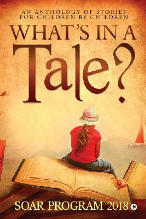 What's in a Tale?: As part of the SOAR Young Authors Program conducted by Chettinad Harishree Vidyalayam by Soar Program 2018