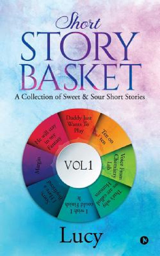 Short Story Basket VOL 1: A collection of sweet & sour short stories by Lucy