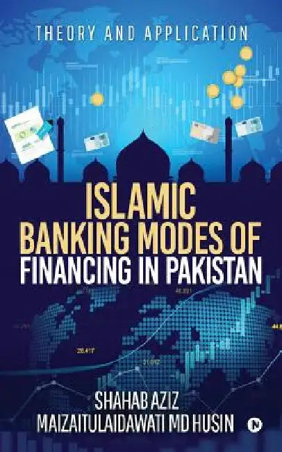 Islamic Banking Modes of Financing in Pakistan: Theory and Application by Shahab Aziz