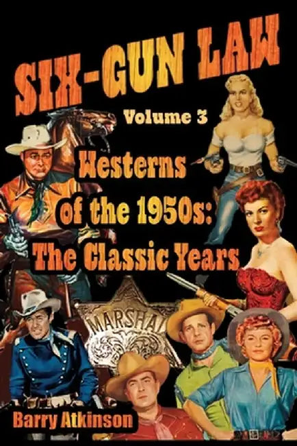 SIX-GUN LAW Westerns of the 1950s: The Classic Years by Barry` Atkinson