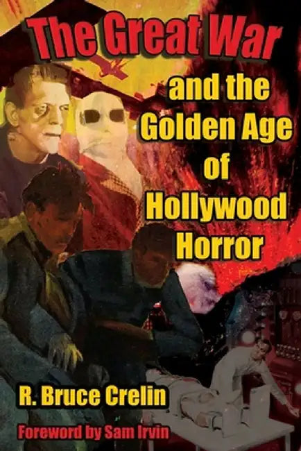 The Great War and the Golden Age of Hollywood Horror by R. Bruce Crelin