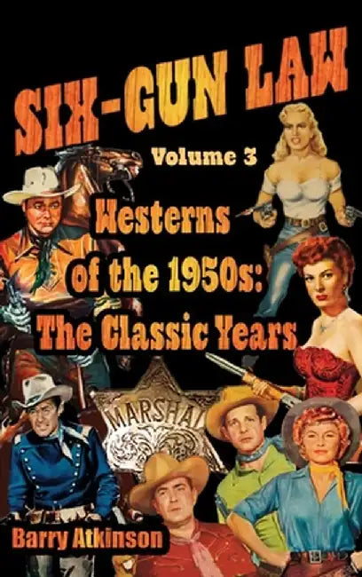 SIX-GUN LAW Westerns of the 1950s: The Classic Years by Barry Atkinson