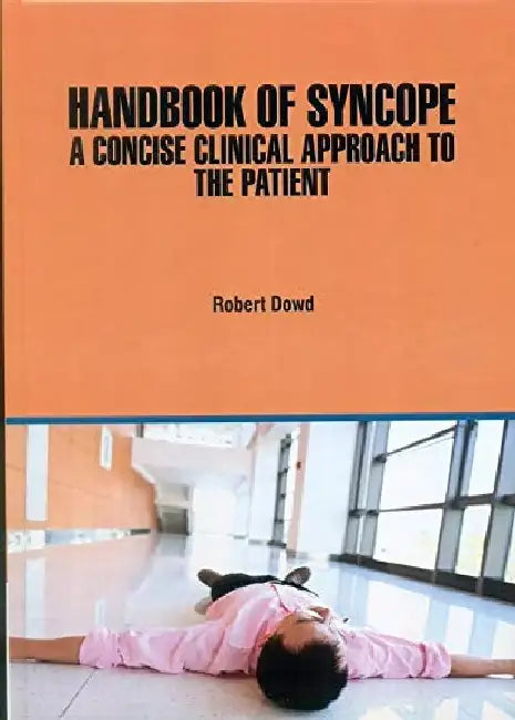 Handbook Of Syncope A Concise Clinical Approach To The Patient by Dowd R.