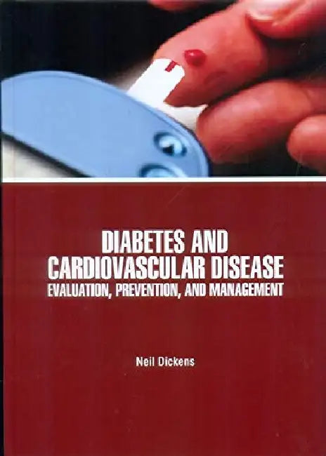 Diabetes and Cardiovascular Disease Evaluation Prevention and Management by Dickens N.