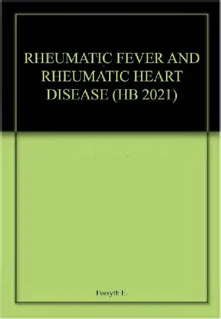 Rheumatic Fever and Rheumatic Heart Disease by Forsyth E.