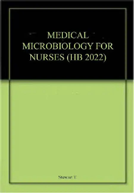 Medical Microbiology For Nurses by Stewart T.