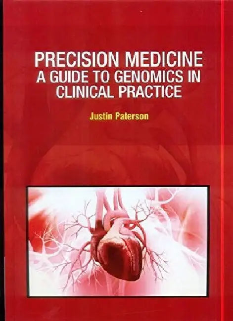 Precision Medicine A Guide To Genomics In Clinical Practice by Paterson J.