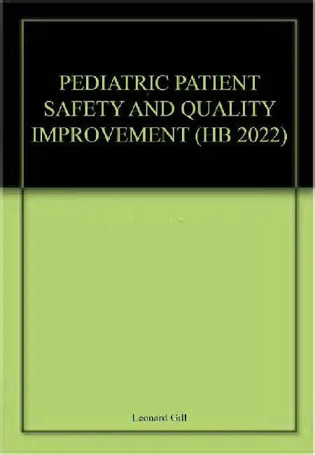 Pediatric Patient Safety and Quality Improvement by Leonard Gill
