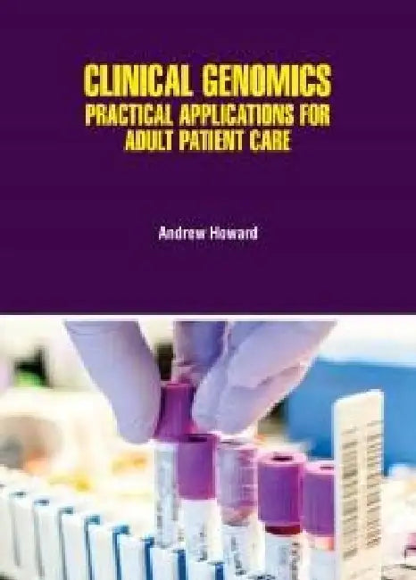 Clinical Genomics Practical Applications For Adult Patient Care by Howard A.