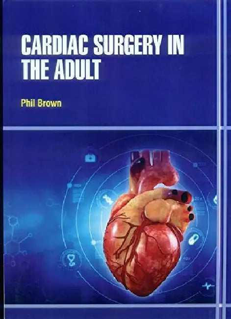 Cardiac Surgery In The Adult by Brown P.