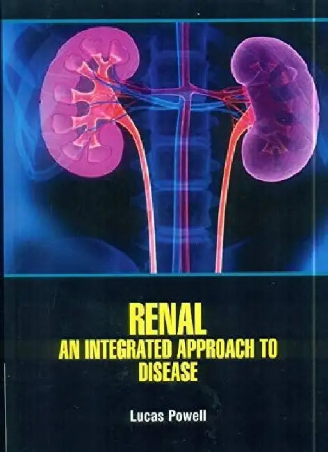 Renal An Integrated Approach To Disease by Powerll L.