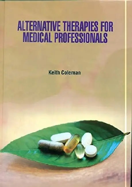 Alternative Therapies for Medical Professional by Coleman K.