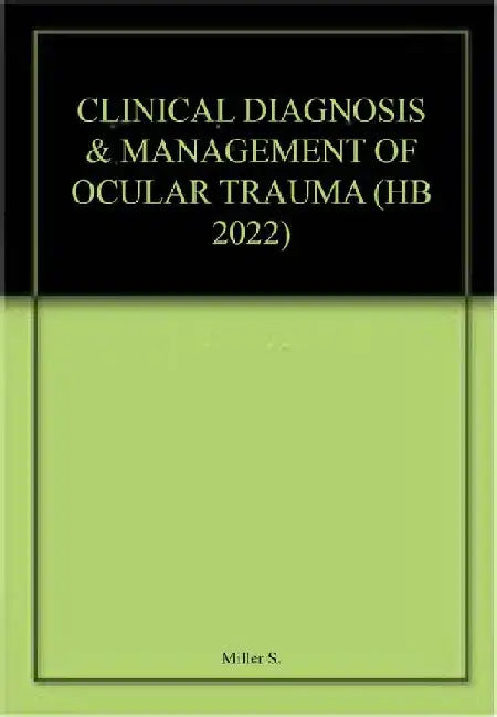 Clinical Diagnosis & Management of Ocular Trauma by Miller S.