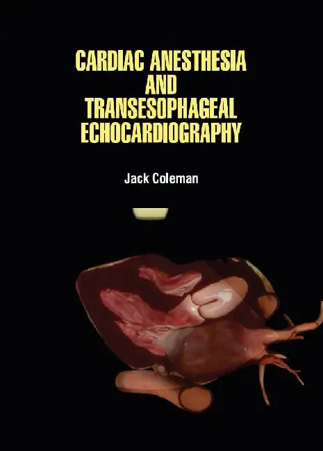Cardiac Anesthesia And Transesophageal Echocardiography by Coleman J.