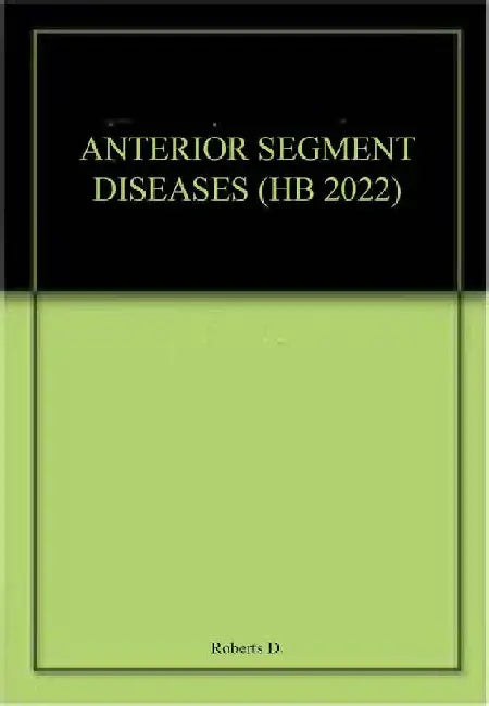 Anterior Segment Diseases by Roberts D.