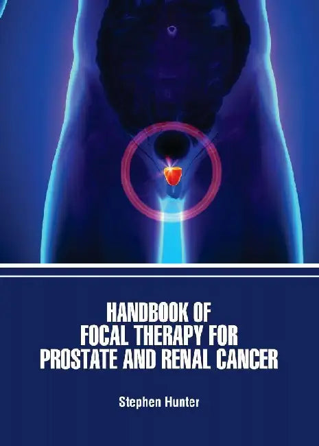 Handbook Of Focal Therapy For Prostate And Renal Cancer by Hunter S.