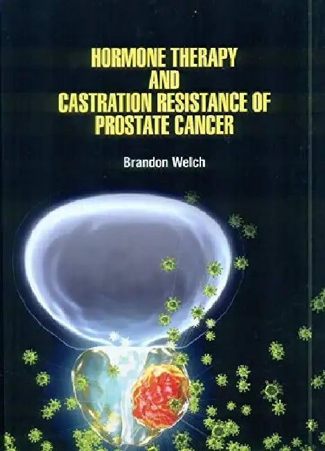 Hormone Therapy and Castration Resistance of Prostate Cancer by Welch B.