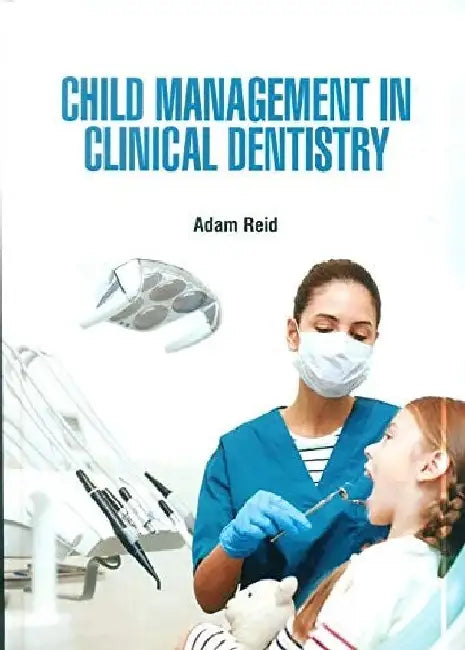 Child Management in Clinical Dentistry by Reid A.