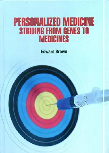 Personalized Medicine Striding From Genes to Medicines by Brown E.
