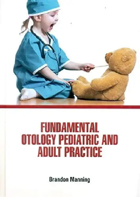 Fundamental Otology Pediatric and Adult Practice by Manning B.