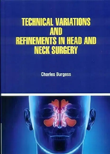 Technical Variations And Refinements In Head And Neck Surgery by Burgess C.