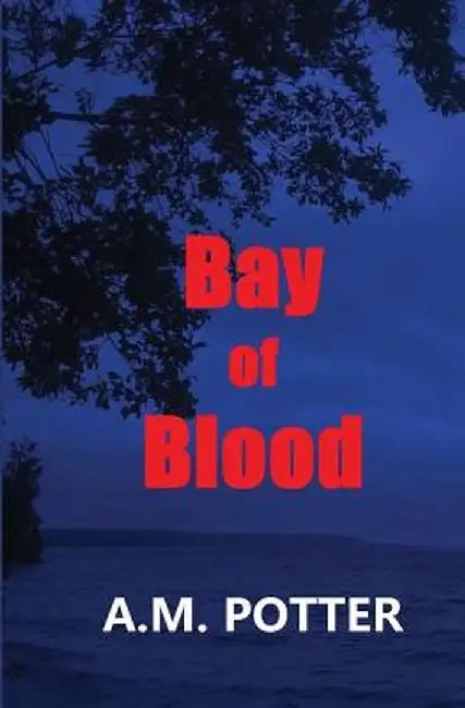 Bay of Blood by A. M. Potter