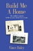 Build Me a Home: The author's parents build not just a house but a home. by Vince Daley