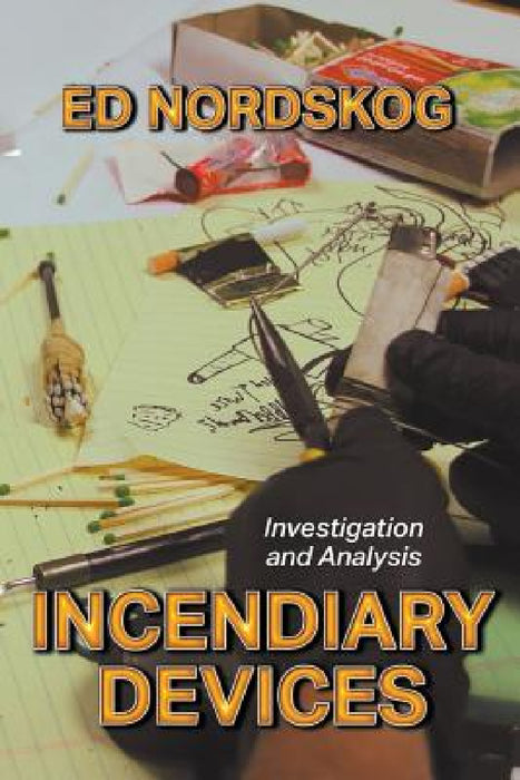 Incendiary Devices: Investigation and Analysis by Ed Nordskog
