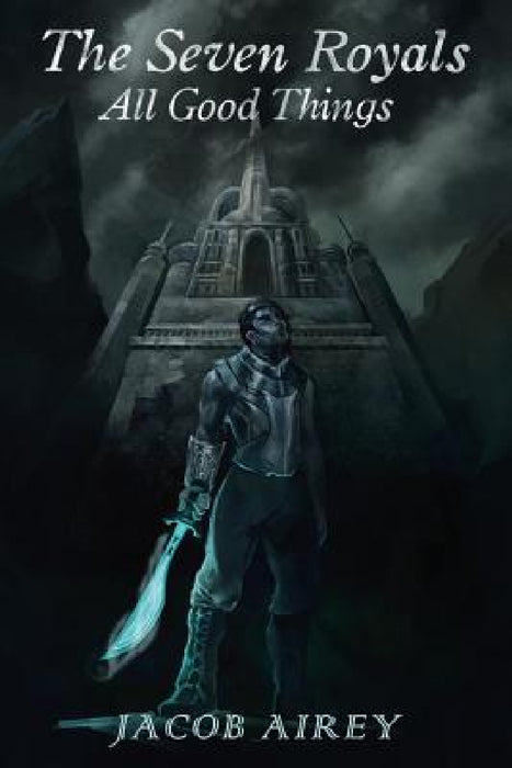 The Seven Royals: All Good Things by Jacob Airey