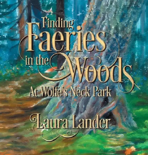 Finding Faeries in the Woods at Wolfe's Neck Park by Laura Lander