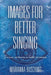 Images for Better Singing: A Visual Approach to Vocal Technique by Marianna Busching