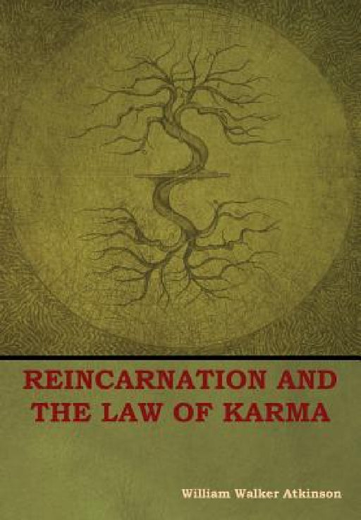 Reincarnation and the Law of Karma by William Walker Atkinson