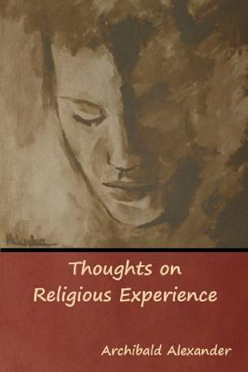 Thoughts on Religious Experience by Archibald Alexander