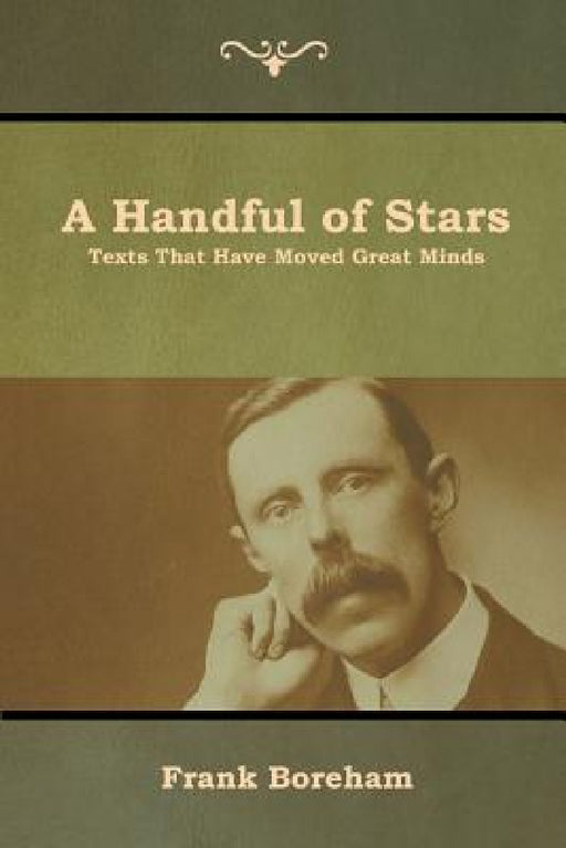 A Handful of Stars: Texts That Have Moved Great Minds by Frank Boreham
