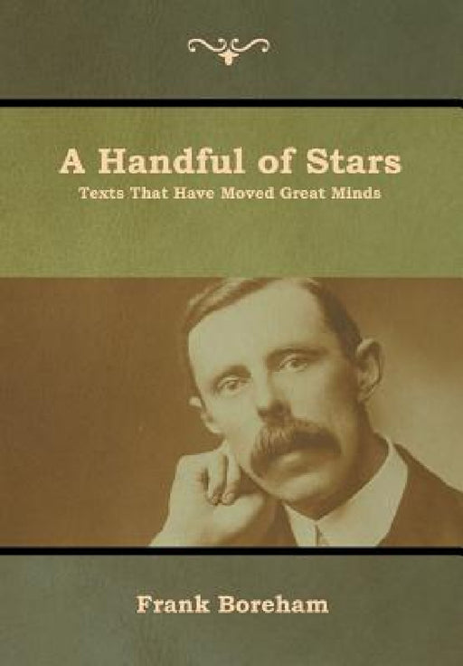 A Handful of Stars: Texts That Have Moved Great Minds by Frank Boreham
