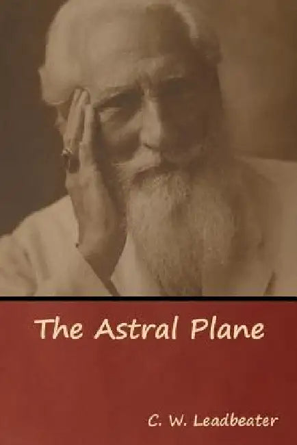 The Astral Plane by C. W. Leadbeater