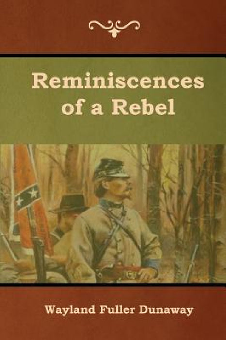 Reminiscences of a Rebel by Wayland Fuller Dunaway