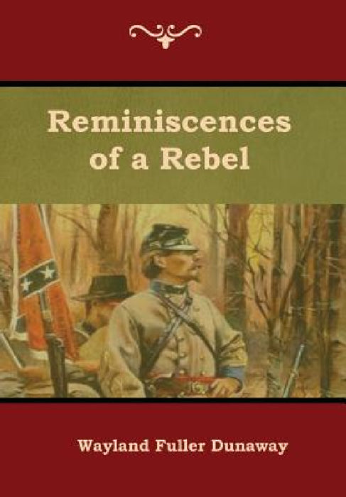 Reminiscences of a Rebel by Wayland Fuller Dunaway