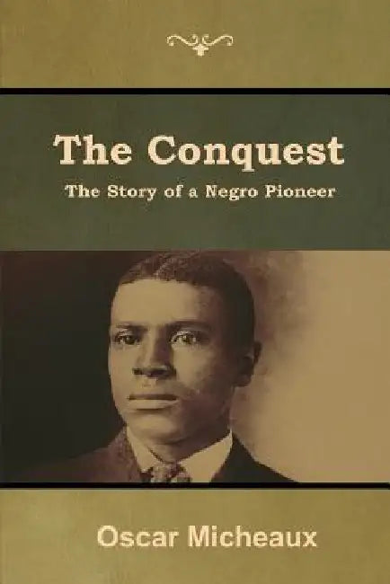 The Conquest: The Story of a Negro Pioneer by Oscar Micheaux