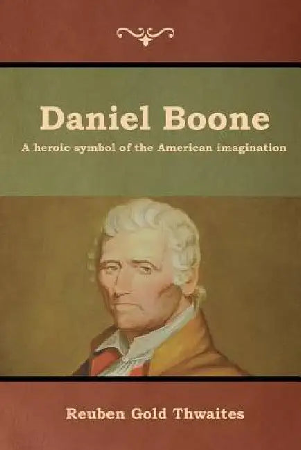 Daniel Boone by Reuben Gold Thwaites